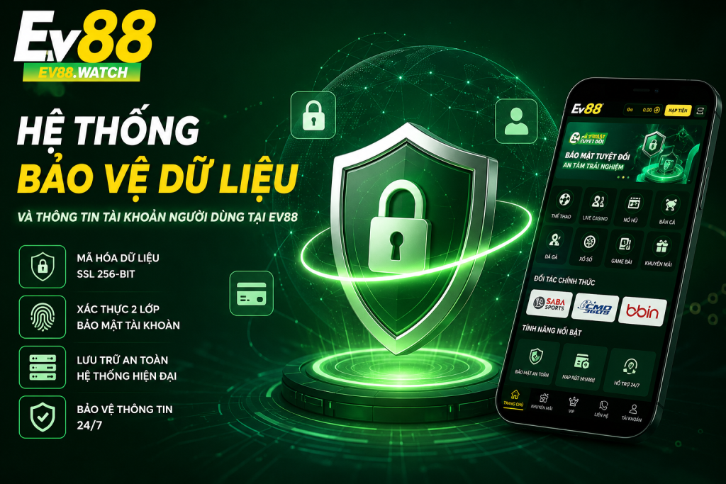 Hệ thống bảo vệ dữ liệu và thông tin tài khoản người dùng tại EV88