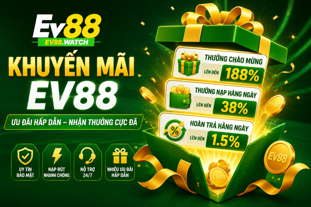 Chương trinh khuyến mãi EV88 với nhiều ưu đãi dành cho thành viên mới và người chơi lâu năm